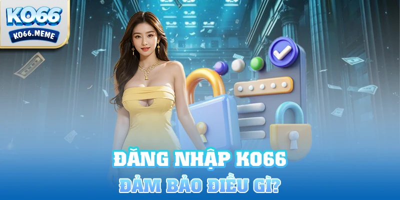 Đăng nhập Ko66 đảm bảo điều gì?