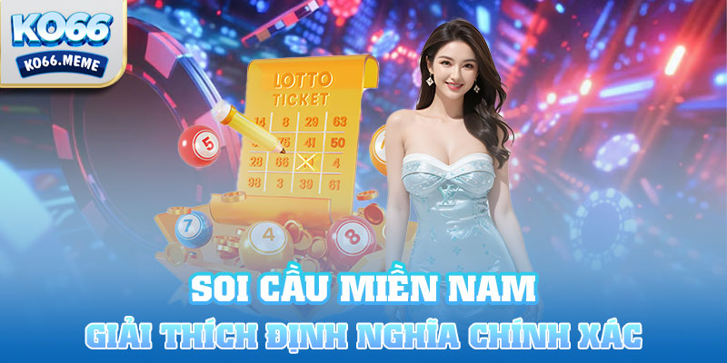 Giải thích định nghĩa về soi cầu miền Nam