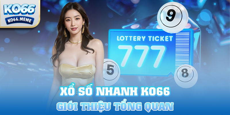 Giới thiệu tổng quan về xổ số nhanh Ko66