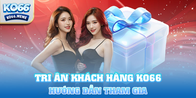 Hướng dẫn tham gia chương trình tri ân khách hàng