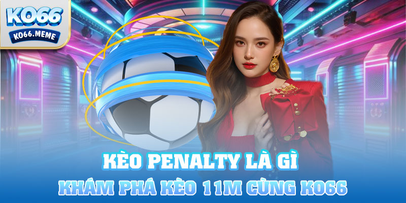 kèo penalty là gì