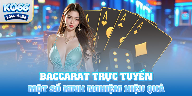 Một số kinh nghiệm chơi bài Baccarat hiệu quả