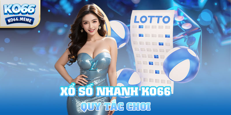 Quy tắc chơi xổ số nhanh Ko66