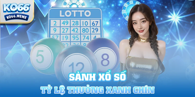 Sảnh Xổ Số tỷ lệ thưởng xanh chín