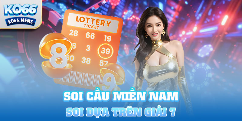 Soi cầu miền Nam dựa trên giải 7 đơn giản cho người mới chơi