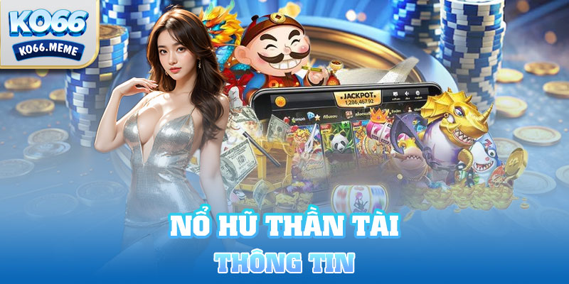 Thông tin nổ hũ Thần Tài