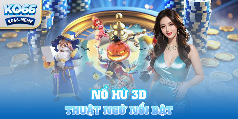 Thuật ngữ cơ bản của Nổ Hũ 3D