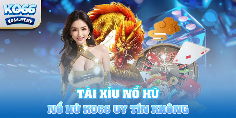 Tiêu chí đánh giá Nổ hũ Ko66 có uy tín hay không?