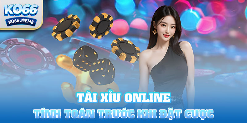 Tính toán trước khi đặt cược