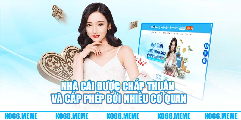 Nhà cái được chấp thuận và cấp phép bởi nhiều cơ quan