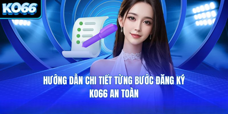Đăng Ký KO66 Đơn Giản, An Toàn Trải Nghiệm Cá Cược Đỉnh Cao